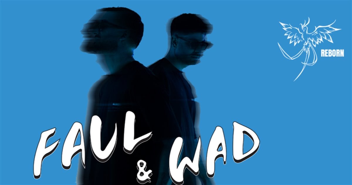 Reborn Events Presents -  Faul & Wad