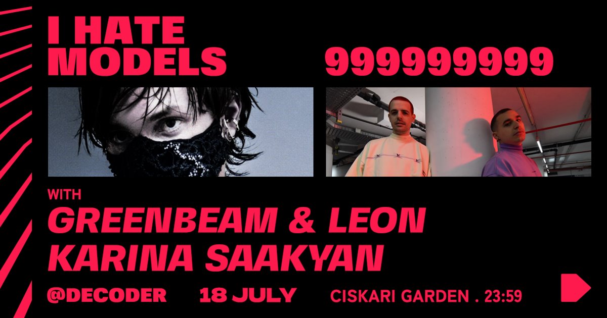 DECODER: I HATE MODELS, 999999999, GREENBEAM & LEON, KARINA SAAKYAN
